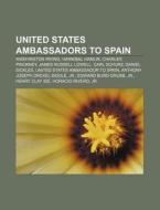 United States Ambassadors To Spain: Wash di Books Llc edito da Books LLC, Wiki Series