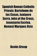 Spanish Roman Catholic priests di Source Wikipedia edito da Books LLC, Reference Series