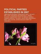 Political parties established in 2007 di Source Wikipedia edito da Books LLC, Reference Series