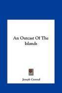 An Outcast of the Islands di Joseph Conrad edito da Kessinger Publishing