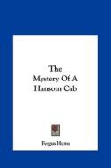 The Mystery of a Hansom Cab the Mystery of a Hansom Cab di Fergus Hume edito da Kessinger Publishing