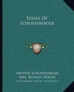 Essays of Schopenhauer di Arthur Schopenhauer, Mrs Rudolf Dircks edito da Kessinger Publishing