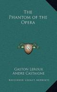 The Phantom of the Opera di Gaston LeRoux edito da Kessinger Publishing