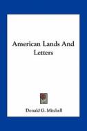 American Lands and Letters di Donald G. Mitchell edito da Kessinger Publishing