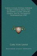 Caroli Linnaei Systema Naturae in Quo Naturae Regna Tria, Secundum Classes, Ordines, Genera, Species, Systematice Proponuntur (1747) di Carl Von Linne edito da Kessinger Publishing