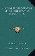 Origines Coenobiorum Benedictinorum in Belgio (1606) di Aubert Le Mire edito da Kessinger Publishing