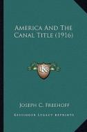 America and the Canal Title (1916) di Joseph C. Freehoff edito da Kessinger Publishing