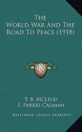 The World War and the Road to Peace (1918) di T. B. McLeod edito da Kessinger Publishing