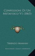 Confessioni Di Un Metafisico V1 (1865) di Terenzio Mamiani edito da Kessinger Publishing
