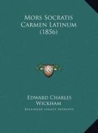 Mors Socratis Carmen Latinum (1856) di Edward Charles Wickham edito da Kessinger Publishing