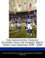 The Minnesota Vikings: History, Hall-Of-Famers, Brett Favre and Seasons 1998 - 2000 di Jenny Reese edito da 6 DEGREES BOOKS