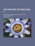 The History of England, 7; From the Invasion of Julius Caesar to the Revolution in 1688 di David Hume edito da Rarebooksclub.com