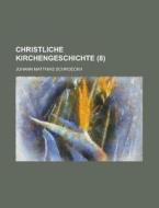 Christliche Kirchengeschichte (8 ) di Johann Matthias Schroeckh edito da Rarebooksclub.com