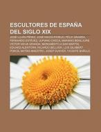 Escultores de España del siglo XIX di Fuente Wikipedia edito da Books LLC, Reference Series