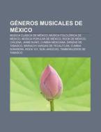 Géneros musicales de México di Fuente Wikipedia edito da Books LLC, Reference Series