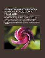 Organizaciones y entidades de apoyo a la dictadura franquista di Fuente Wikipedia edito da Books LLC, Reference Series