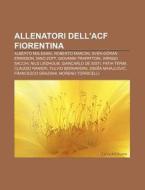 Allenatori Dell'acf Fiorentina: Alberto di Fonte Wikipedia edito da Books LLC, Wiki Series