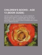 Children's Books - Age 13 (Book Guide): A Bit of a Hero, a Pocket Full of Rye, a Series of Unfortunate Events, a Strong and Willing Girl, a Traveller di Source Wikia edito da Books LLC, Wiki Series