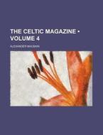 The Celtic Magazine (volume 4) di Alexander Macbain edito da General Books Llc