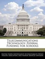 Telecommunications Technology: Federal Funding For Schools edito da Bibliogov