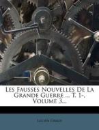 Les Fausses Nouvelles De La Grande Guerre ... T. 1-, Volume 3... di Lucien Graux edito da Nabu Press