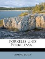 Porkeles Und Porkelessa... di Johannes Scherr edito da Nabu Press