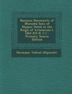 Business Documents of Murashu Sons of Nippur Dated in the Reign of Artaxerxes I. (464-424 B. C.) di Hermann Vollrat Hilprecht edito da Nabu Press