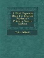 First Japanese Book for English Students di John O'Neill edito da Nabu Press