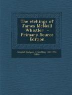 The Etchings of James McNeill Whistler di Campbell Dodgson, C. Geoffrey 1887-1954 Holme edito da Nabu Press