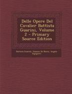 Delle Opere del Cavalier Battista Guarini, Volume 2 di Battista Guarini, Giasone De Nores, Angelo Ingegneri edito da Nabu Press