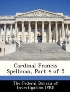 Cardinal Francis Spellman, Part 4 Of 5 edito da Bibliogov