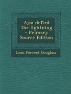 Ajax Defied the Lightning di Leon Forrest Douglass edito da Nabu Press