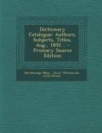 Dictionary Catalogue: Authors, Subjects, Titles, Aug., 1892... - Primary Source Edition edito da Nabu Press
