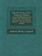 Early Adventures in Persia, Susiana, and Babylonia, Including a Residence Among the Bakhtiyari and Other Wild Tribes Before the Discovery of Nineveh V di Austen Henry Layard edito da Nabu Press