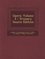 Opera; Volume 4 - Primary Source Edition di Dindorf Wilhelm 1802-1883 edito da Nabu Press