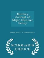 Military Journal Of Major Ebenezer Denny - Scholar's Choice Edition di Ebenezer Denny edito da Scholar's Choice