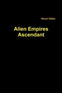 Alien Empires Ascendant di Neven Gibbs edito da Lulu.com
