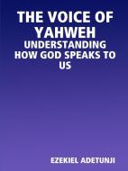 THE VOICE OF YAHWEH di Ezekiel Adetunji edito da Lulu.com