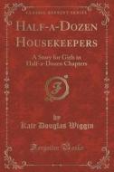 Half-a-dozen Housekeepers di Kate Douglas Wiggin edito da Forgotten Books