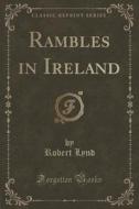 Rambles In Ireland (classic Reprint) di Robert Lynd edito da Forgotten Books