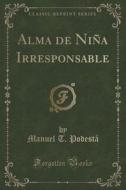Alma De Nina Irresponsable (classic Reprint) di Manuel T Podesta edito da Forgotten Books