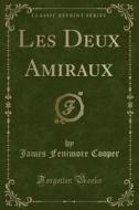 Les Deux Amiraux (classic Reprint) di James Fenimore Cooper edito da Forgotten Books