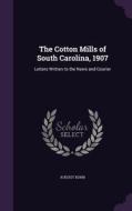 The Cotton Mills Of South Carolina, 1907 di August Kohn edito da Palala Press