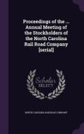 Proceedings Of The ... Annual Meeting Of The Stockholders Of The North Carolina Rail Road Company [serial] edito da Palala Press