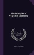 The Principles Of Vegetable-gardening di Liberty Hyde Bailey edito da Palala Press