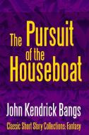 The Pursuit of the House-Boat di John Kendrick Bangs edito da Lulu.com