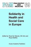 Solidarity in Health and Social Care in Europe di Ruud Ter Meulen, Wil Arts, Ruud Muffels edito da Springer Netherlands