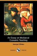An Essay on Mediaeval Economic Teaching (Dodo Press) di George O'Brien edito da Dodo Press