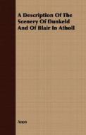 A Description Of The Scenery Of Dunkeld And Of Blair In Atholl di Anon edito da Read Books