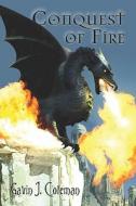 Conquest Of Fire di Gavin J Coleman edito da America Star Books